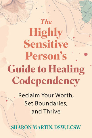 The Highly Sensitive Person's Guide to Healing Codependency