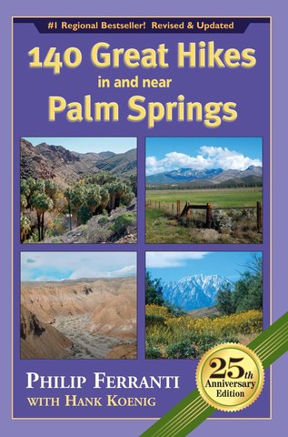140 Great Hikes in and near Palm Springs, 25th Anniversary Edition