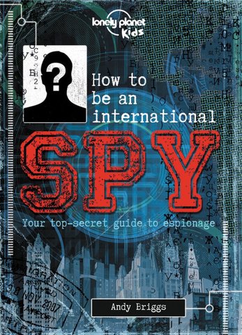 Lonely Planet Kids How to be an International Spy 1