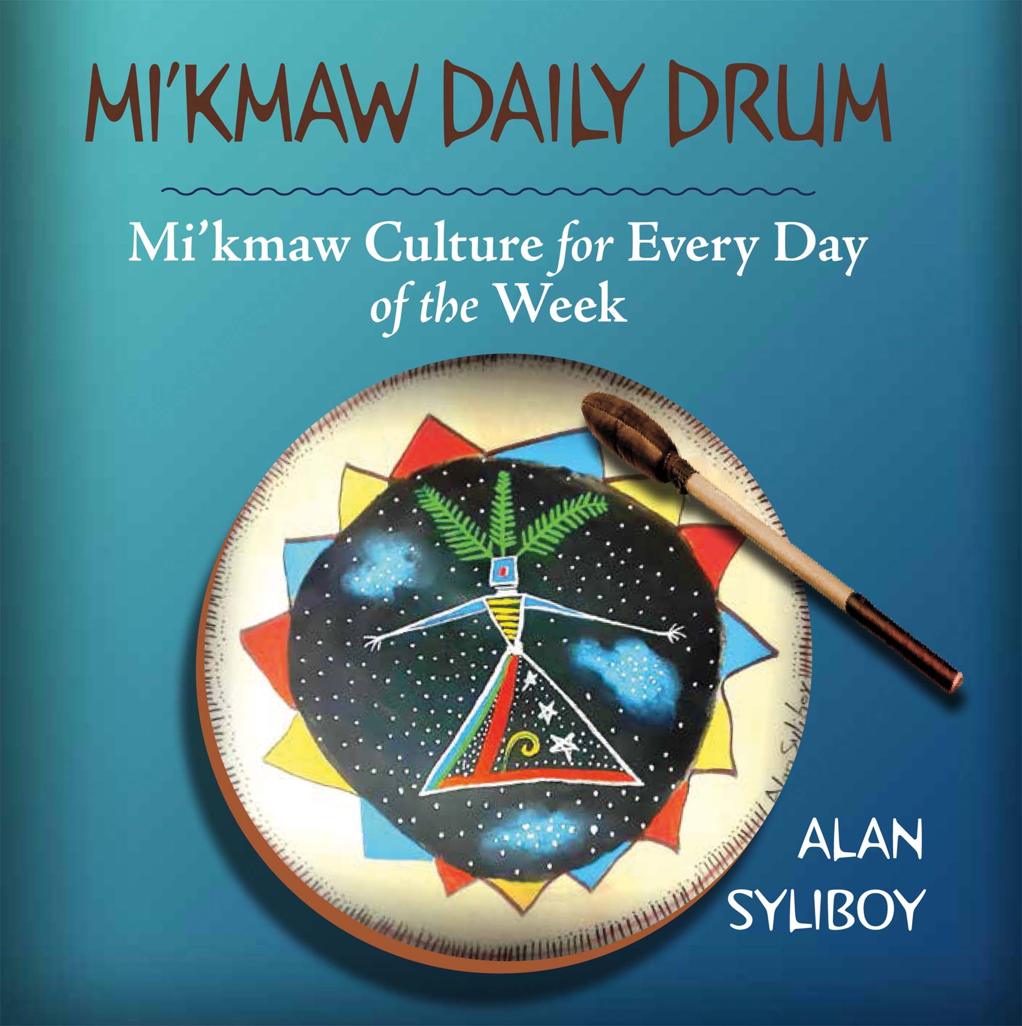 Mi'kmaw Daily Drum: Mi'kmaw Culture for Every Day of the Week