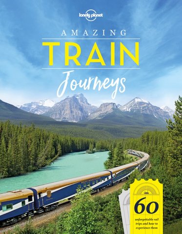 Lonely Planet Amazing Train Journeys 1