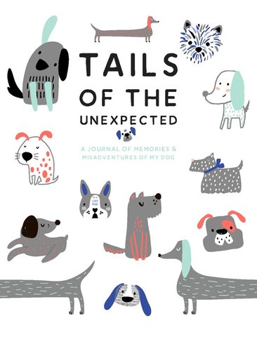 Tails of the Unexpected: A Journal of Memories and Misadventures of my Dog