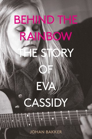 Behind the Rainbow: The Tragic Life of Eva Cassidy