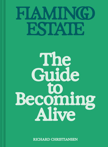Flamingo Estate: The Guide to Becoming Alive
