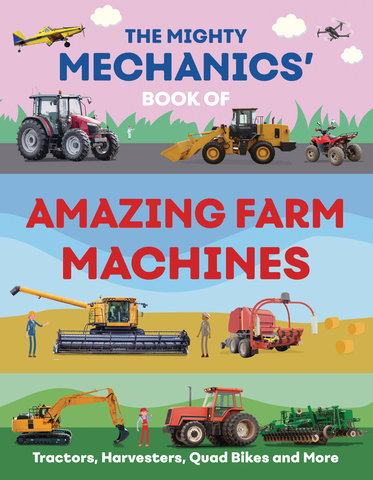 The Mighty Mechanics' Book of Amazing Farm Machines