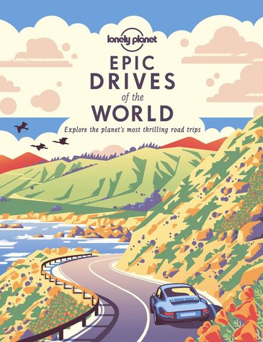 Lonely Planet Epic Drives of the World 1 1