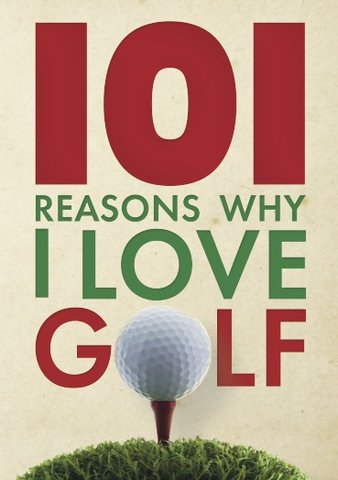 101 Reasons Why I Love Golf