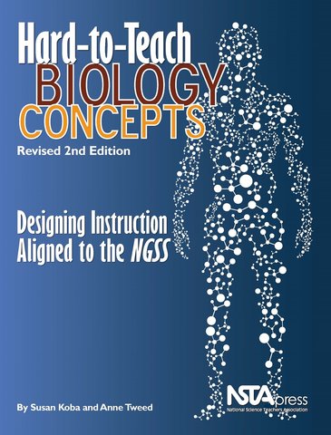 Hard-to-Teach Biology Concepts: Designing Instruction Aligned to the NGSS