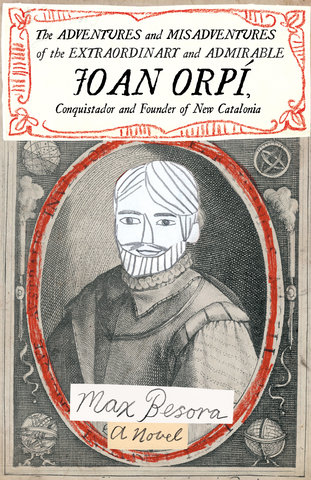 The Adventures and Misadventures of the Extraordinary and Admirable Joan Orpi, Conquistador and Founder of New Catalonia