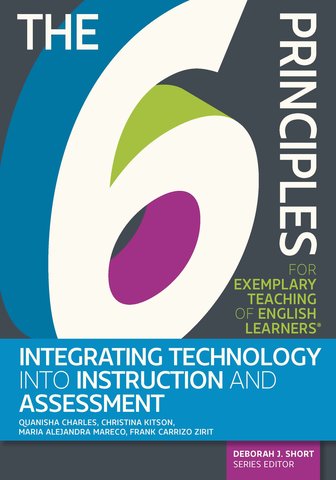 The 6 Principles for Exemplary Teaching of English Learners: Integrating Technology Into Instruction and Assessment