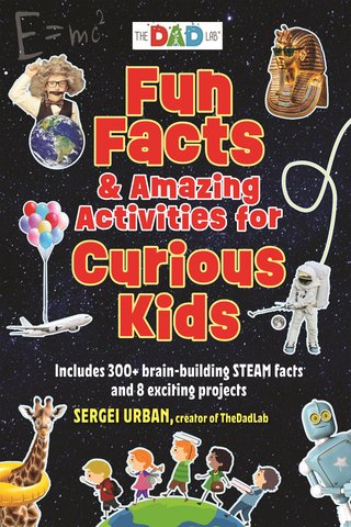 Fun Facts & Amazing Activities for Curious Kids (The DAD Lab)
