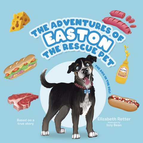 The Adventures of Easton the Rescue Pet: The Dog in the Deli