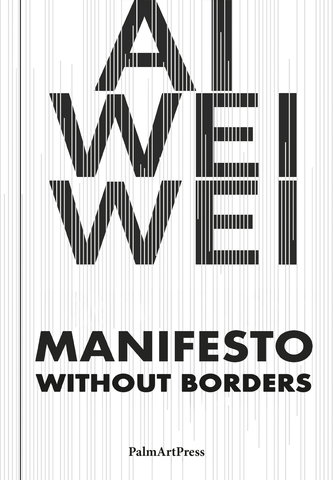 Ai Weiwei – Manifesto Without Borders