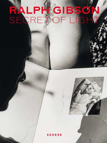 Ralph Gibson. Secret of Light