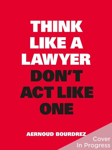 Think Like a Lawyer, Don't Act Like One