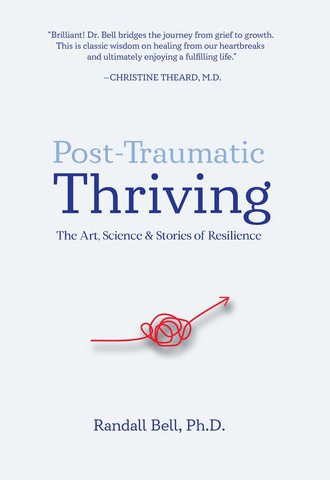 Post-Traumatic Thriving: The Art, Science, & Stories of Resilience