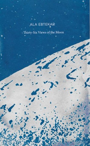 Ala Ebtekar: Thirty-Six Views of the Moon
