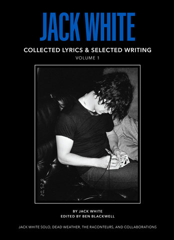 Jack White Complete Lyrics and Selected Writings 