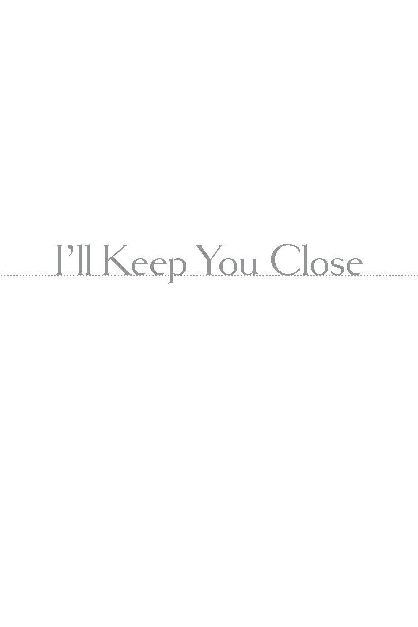 I'll Keep You Close