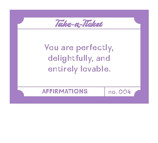 Take-a-Ticket: Affirmations